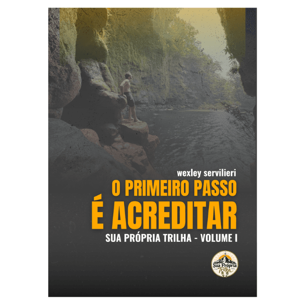 Sua Própria Trilha - O Primeiro Passo é Acreditar