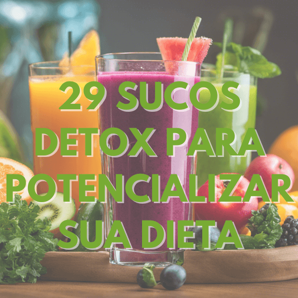 29 Sucos detox para potencializar sua dieta