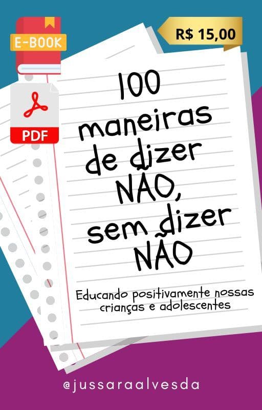 100 maneiras de dizer NÃO sem dizer NÃO: Educando positivamente nossas crianças e adolescentes