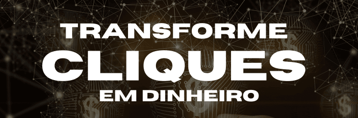 Transforme Cliques em Dinheiro