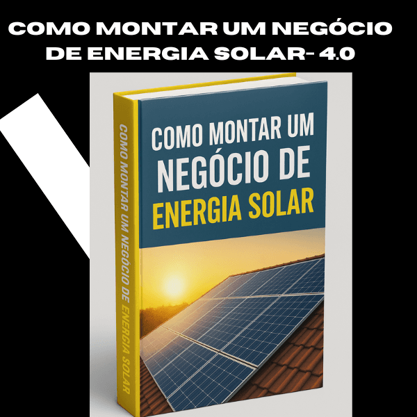 Como Montar um Negócio de Energia Solar 4.0