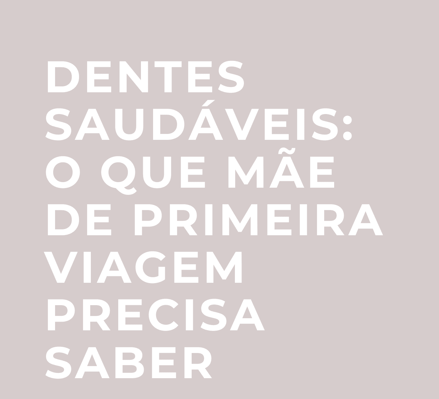 Dentes Saudáveis: O que mãe de primeira viagem precisa saber