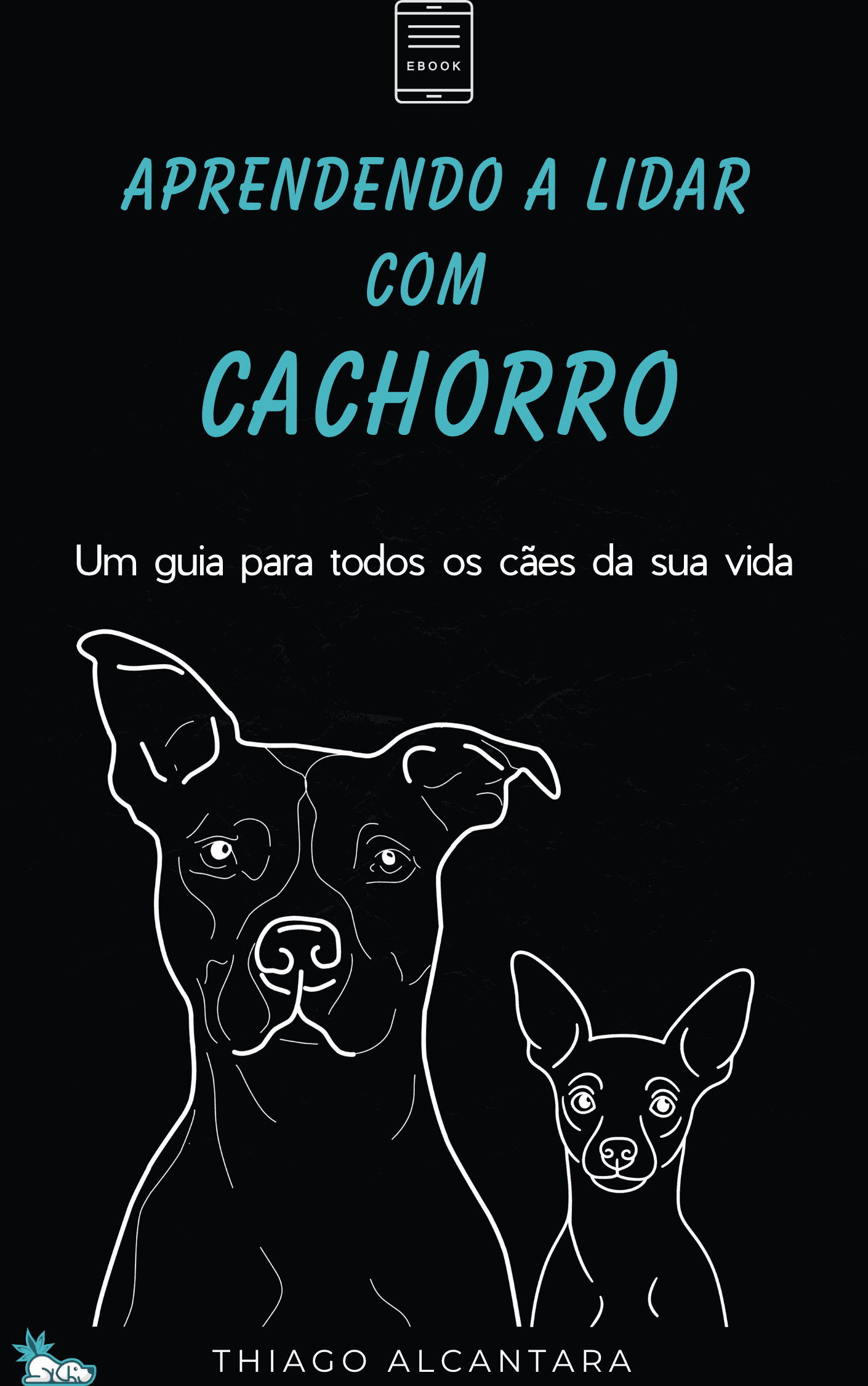 APRENDENDO A LIDAR COM CACHORRO: um guia para todos os cães da sua vida