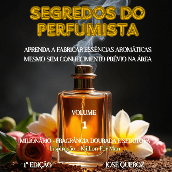 SEGREDOS DO PERFUMISTA - APRENDA A FABRICAR ESSÊNCIAS AROMÁTICAS MESMO SEM CONHECIMENTO PRÉVIO NA ÁREA