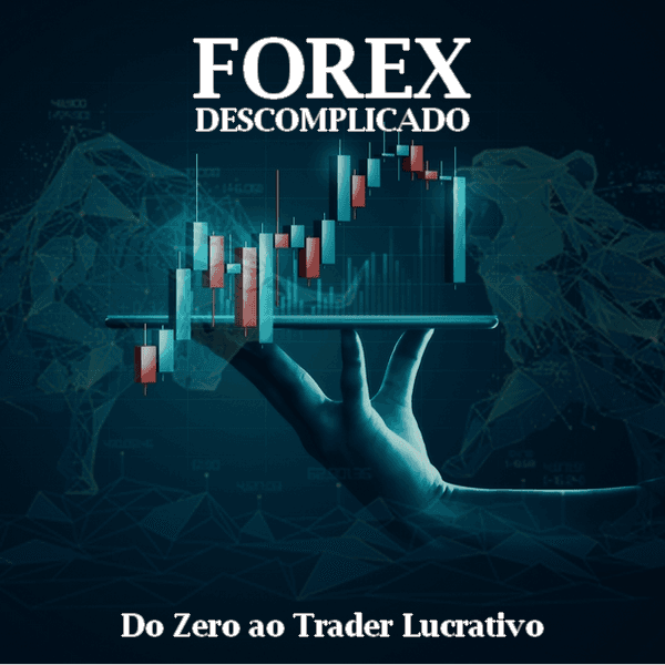 Forex Descomplicado: Do Zero ao Trader Lucrativo