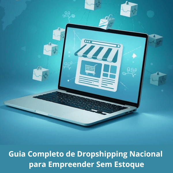 Guia Completo de Dropshipping Nacional para Empreender Sem Estoque
