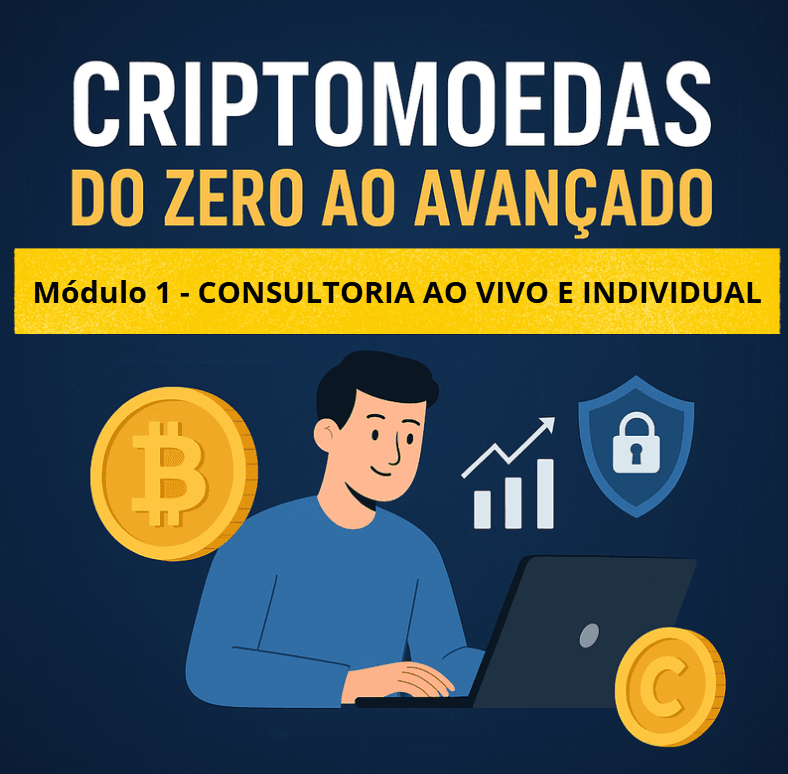Criptomoedas do Zero ao Avançado - Modulo 1 - Consultoria ao Vivo e Individual
