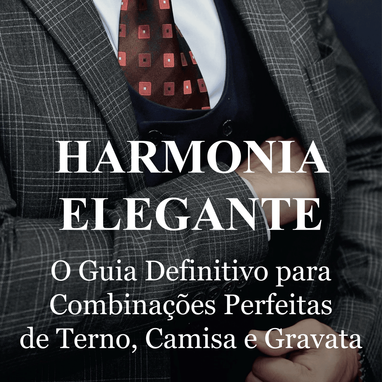 Harmonia Elegante: O Guia Definitivo para Combinações Perfeitas de Terno, Camisa e Gravata